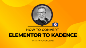 How To Convert Elementor To Kadence With WPLaunchKit (1)