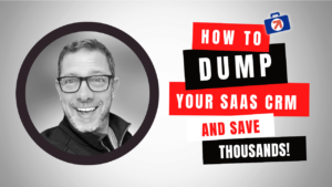 How To Dump Your SaaS CRM & Save Thousands!