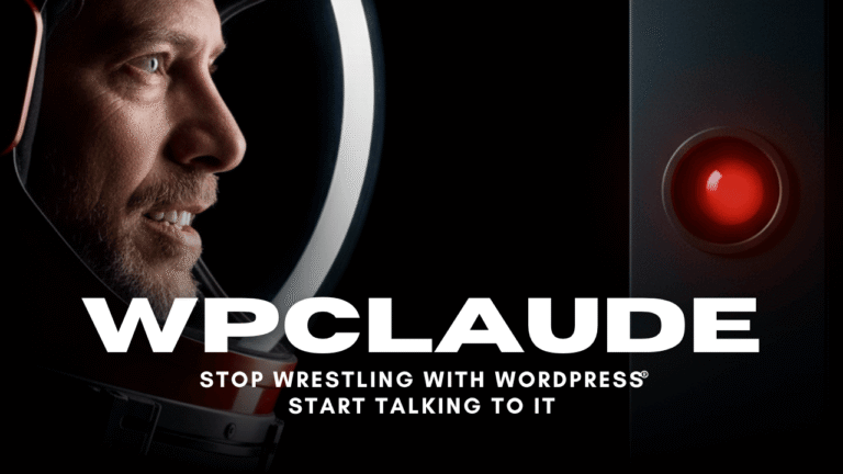 WPClaude – Stop Wrestling With WordPress, Start Talking To It