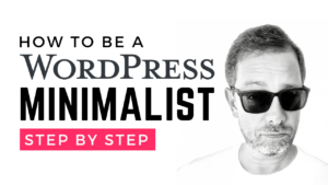 how to be a wordpress minimalist step by step
