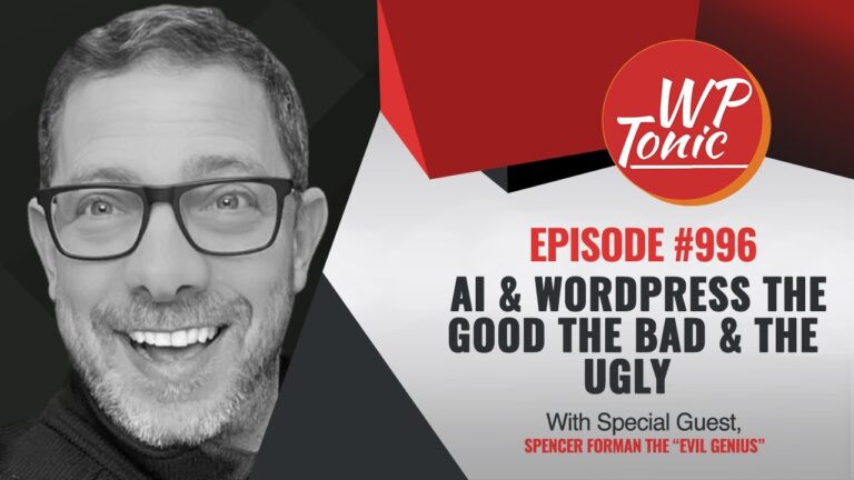 WP-Tonic Show #996 – Ai & WordPress – The Good, the Bad, The Ugly